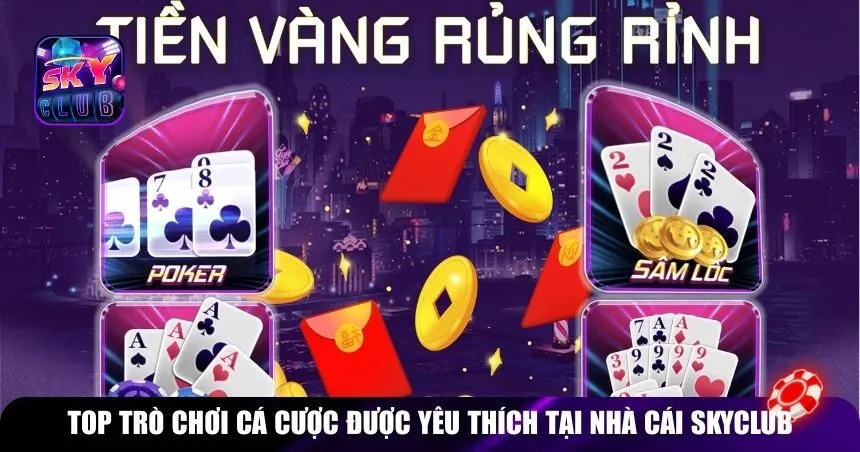 Top trò chơi cá cược được yêu thích tại nhà cái Skyclub